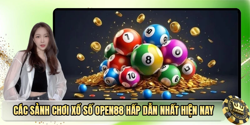 Các sảnh chơi xổ số OPEN88 hấp dẫn nhất hiện nay