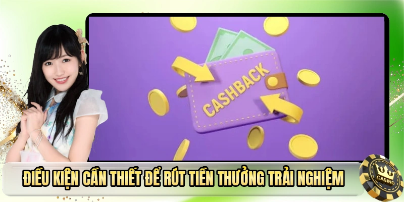 Điều kiện cần thiết để rút tiền thưởng trải nghiệm