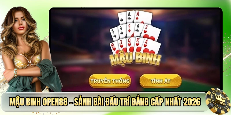 Mậu Binh OPEN88 – Sảnh Bài Đấu Trí Đẳng Cấp Nhất 2026
