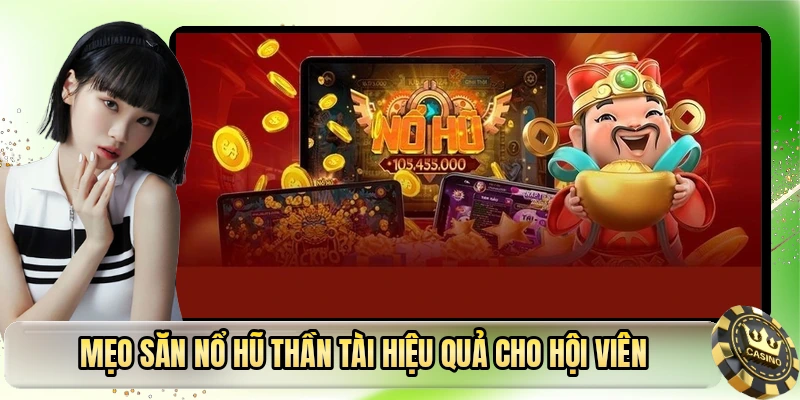 Mẹo săn nổ hũ thần tài hiệu quả cho hội viên