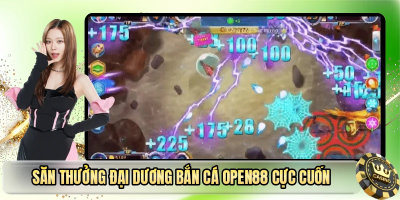 Săn thưởng đại dương bắn cá OPEN88 cực cuốn