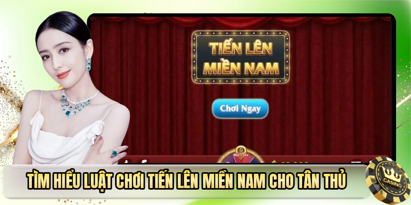 Tìm hiểu luật chơi tiến lên miền Nam cho tân thủ