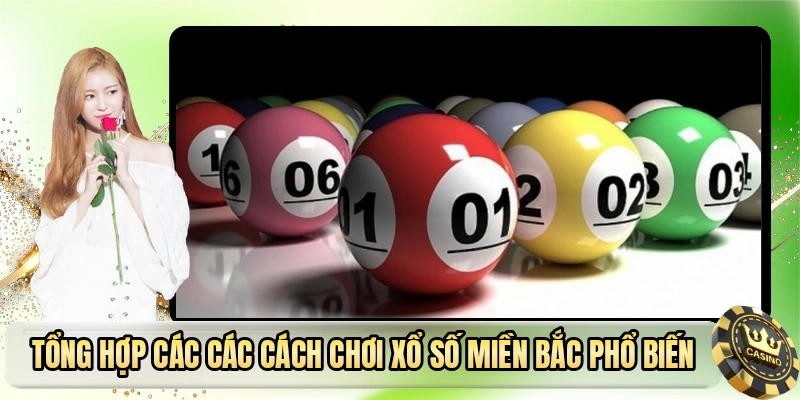 Tổng hợp các các cách chơi xổ số miền bắc phổ biến